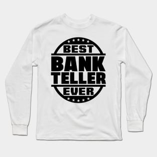 Best Bank Teller Ever Long Sleeve T-Shirt